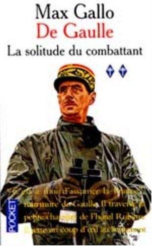 De Gaulle. Volume 2, la Solitude Du Combattant