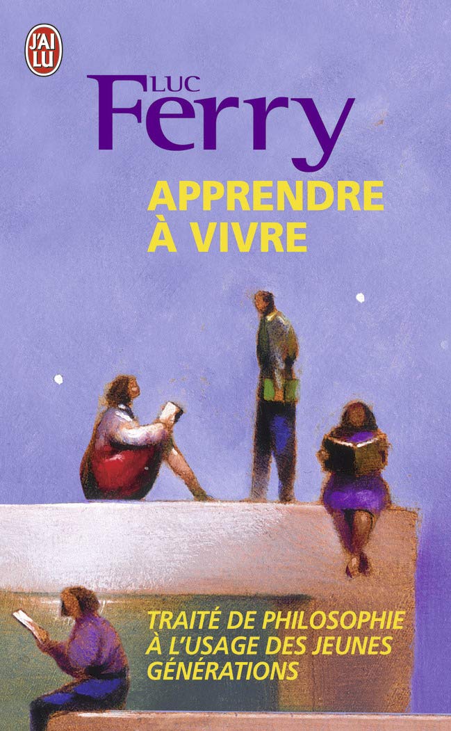 Apprendre À Vivre : Traité de Philosophie À L'usage Des Jeunes Générations