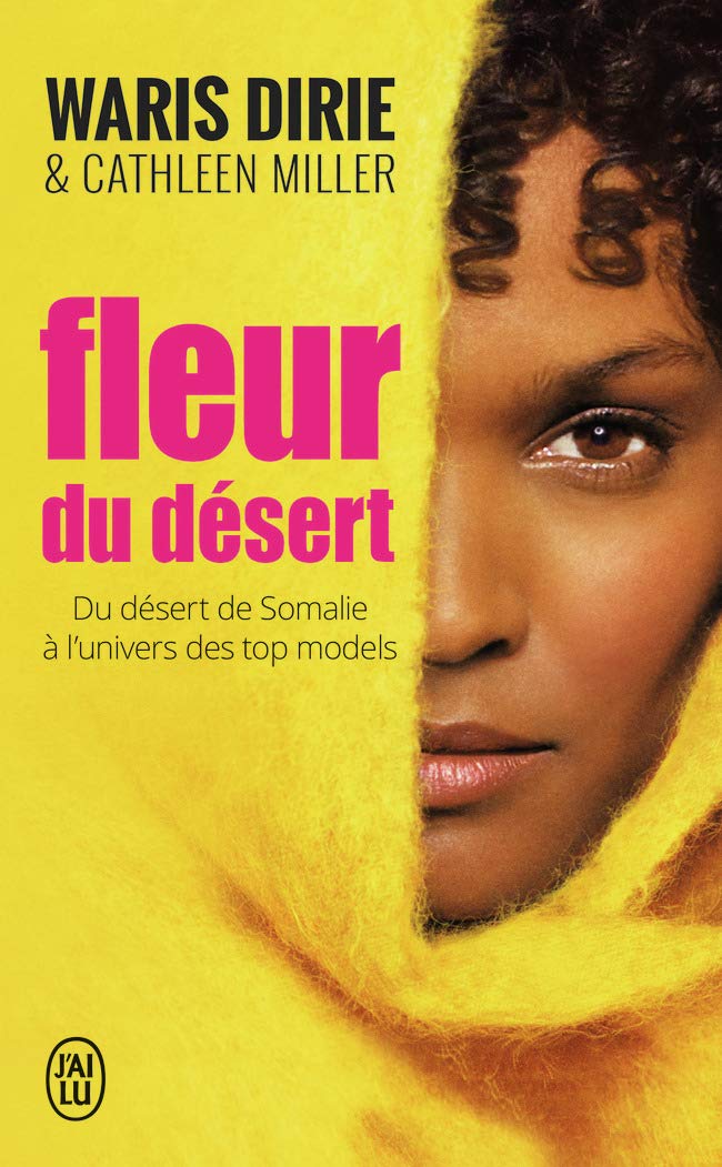 Fleur Du Désert : Du Désert de Somalie À L'univers Des Top Models