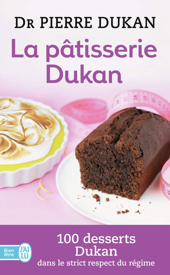 La Pâtisserie Dukan: Les 100 Desserts de la Méthode