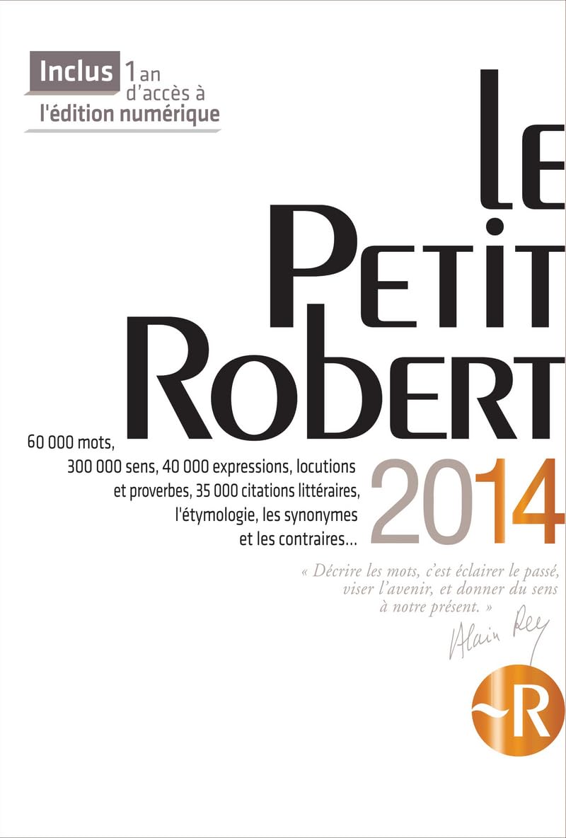 Le Petit Robert 2014: Dictionnaire Alphabétique Et Analogique de la Langue Francaise. 60.000 Mots, 300.000 Sens, 40.000 Expressions, Locutions Et . Les Synonymes Et Les Contraires . . .