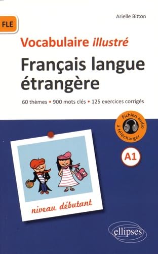 Fle .vocabulaire Illustré Avec Exercices Corrigés Et Fichiers Audio. Niveau A1: 60 Thèmes, 900 Mots Clés, 125 Exercices Corrigés