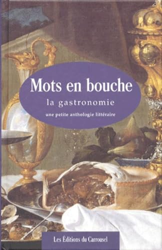 Mots en bouche: La gastronomie, une petite anthologie littéraire