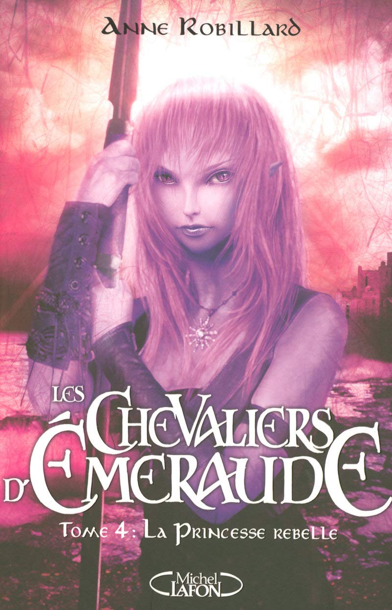 Les Chevaliers D'emeraude, Tome 4 : la Princesse Rebelle