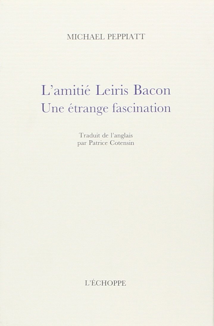 L'amitié Leiris Bacon: Une étrange fascination
