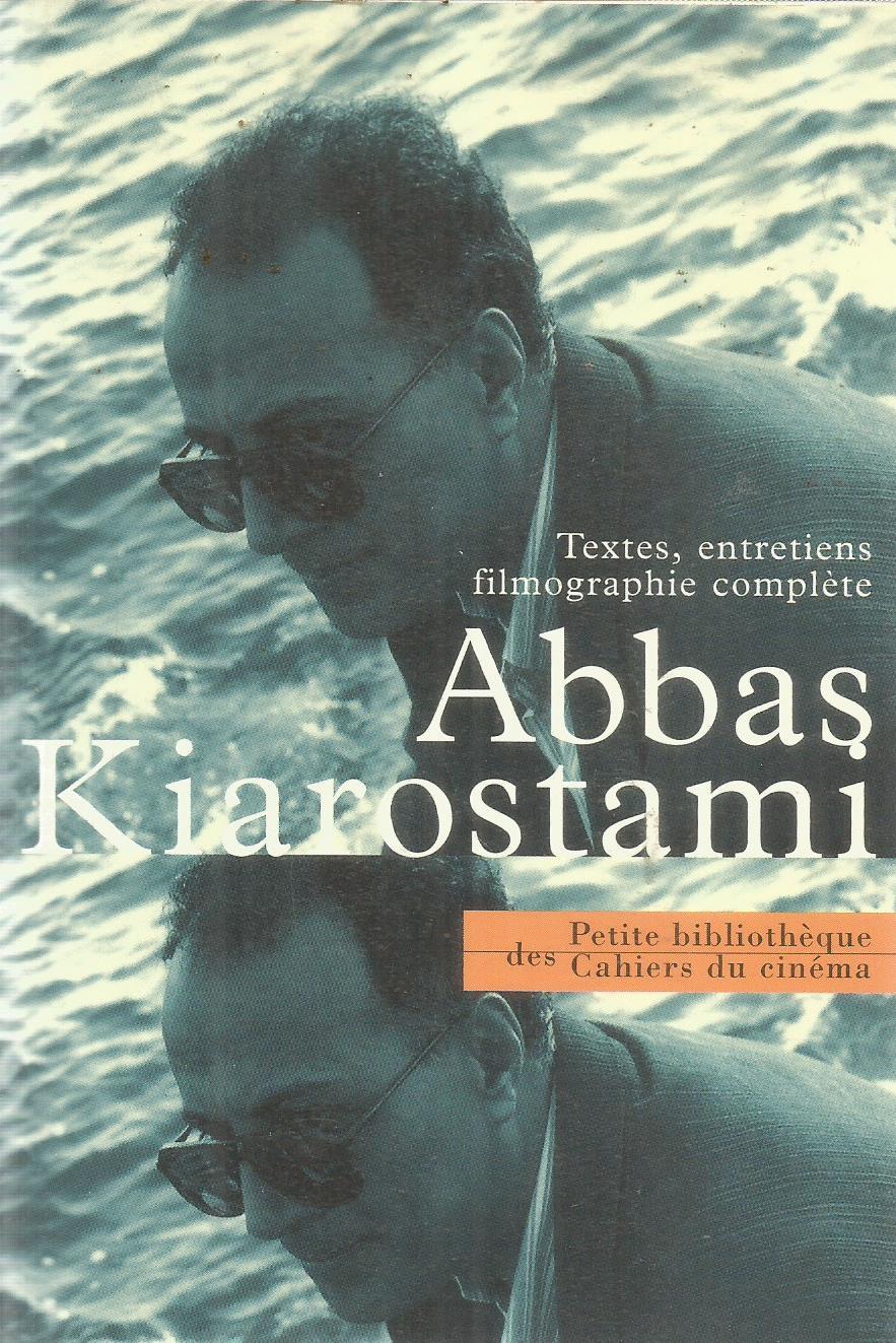 Abbas Kiarostami: Textes, Entretiens, Filmographie Complète