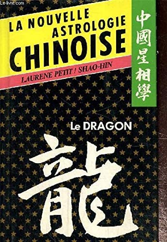 La Nouvelle Astrologie Chinoise: Le Dragon
