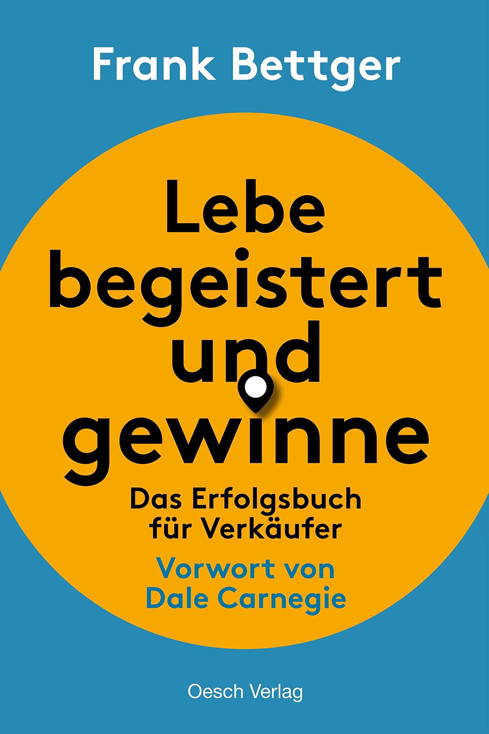 Lebe Begeistert Und Gewinne: Das Erfolgsbuch Für Verkäufer