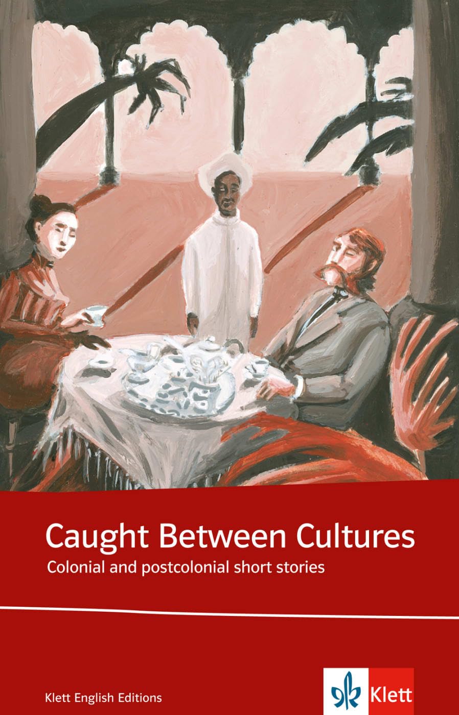 Caught between Cultures. Schülerbuch: Colonial And Postcolonial Short Stories