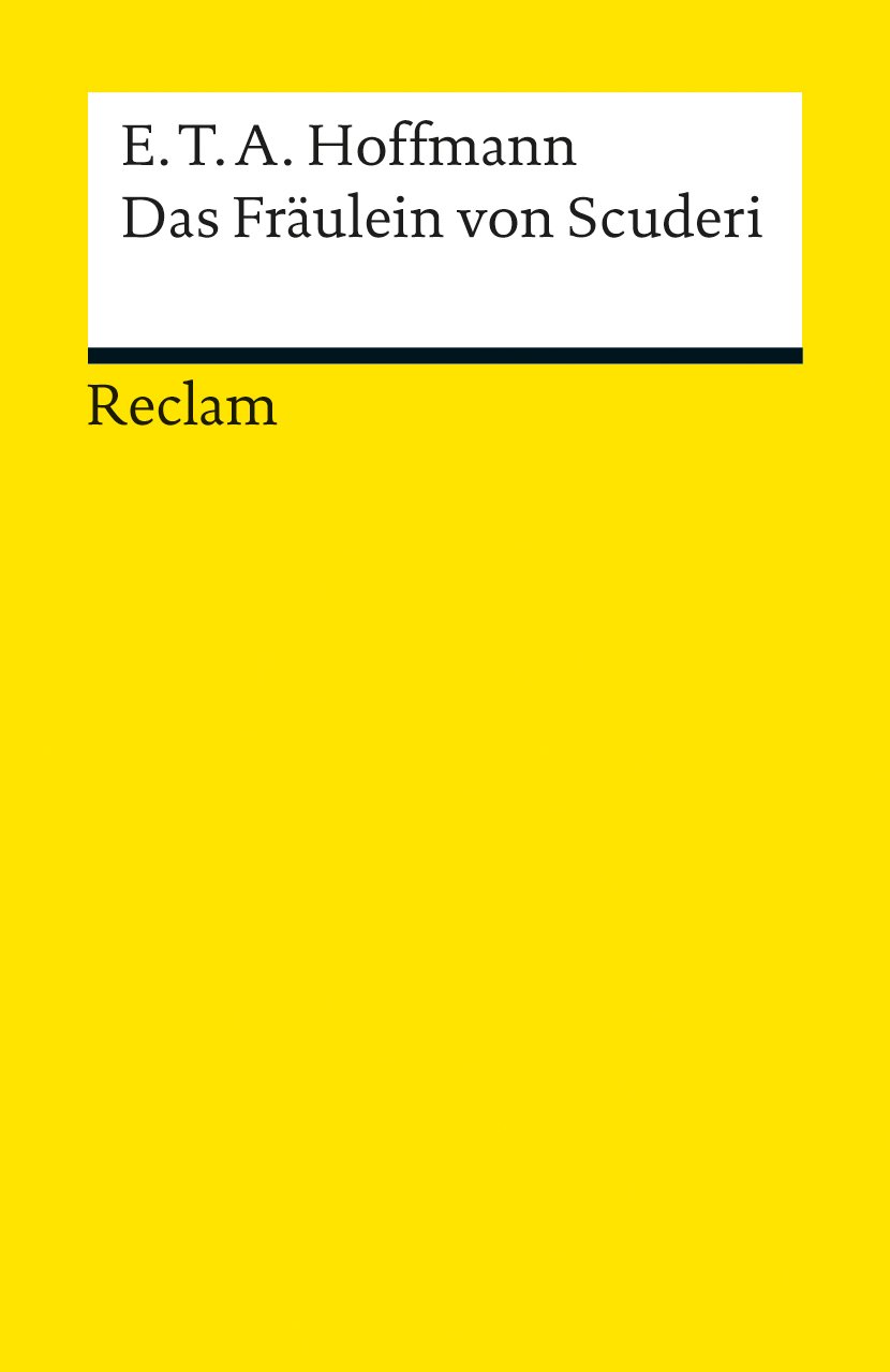 Das Fräulein Von Scuderi : Erzählung Aus D. Zeitalter Ludwig D. Xiv. E. T. A. Hoffmann. Mit E. Nachw. / Reclams Universal-bibliothek ; Nr. 25