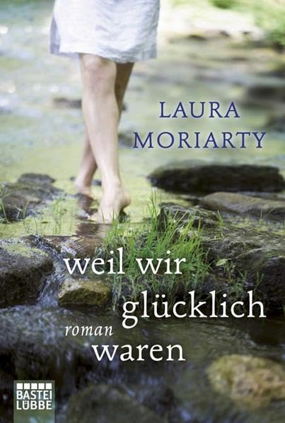 Weil Wir Glücklich Waren : Roman / Laura Moriarty. Aus Dem Amerikan. Engl. Von Britta Evert