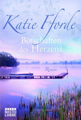 Botschaften Des Herzens : Roman. Katie Fforde. Aus Dem Engl. Von Katharina Kramp / Bastei-lübbe-taschenbuch ; Bd. 16056 : Allgemeine Reihe