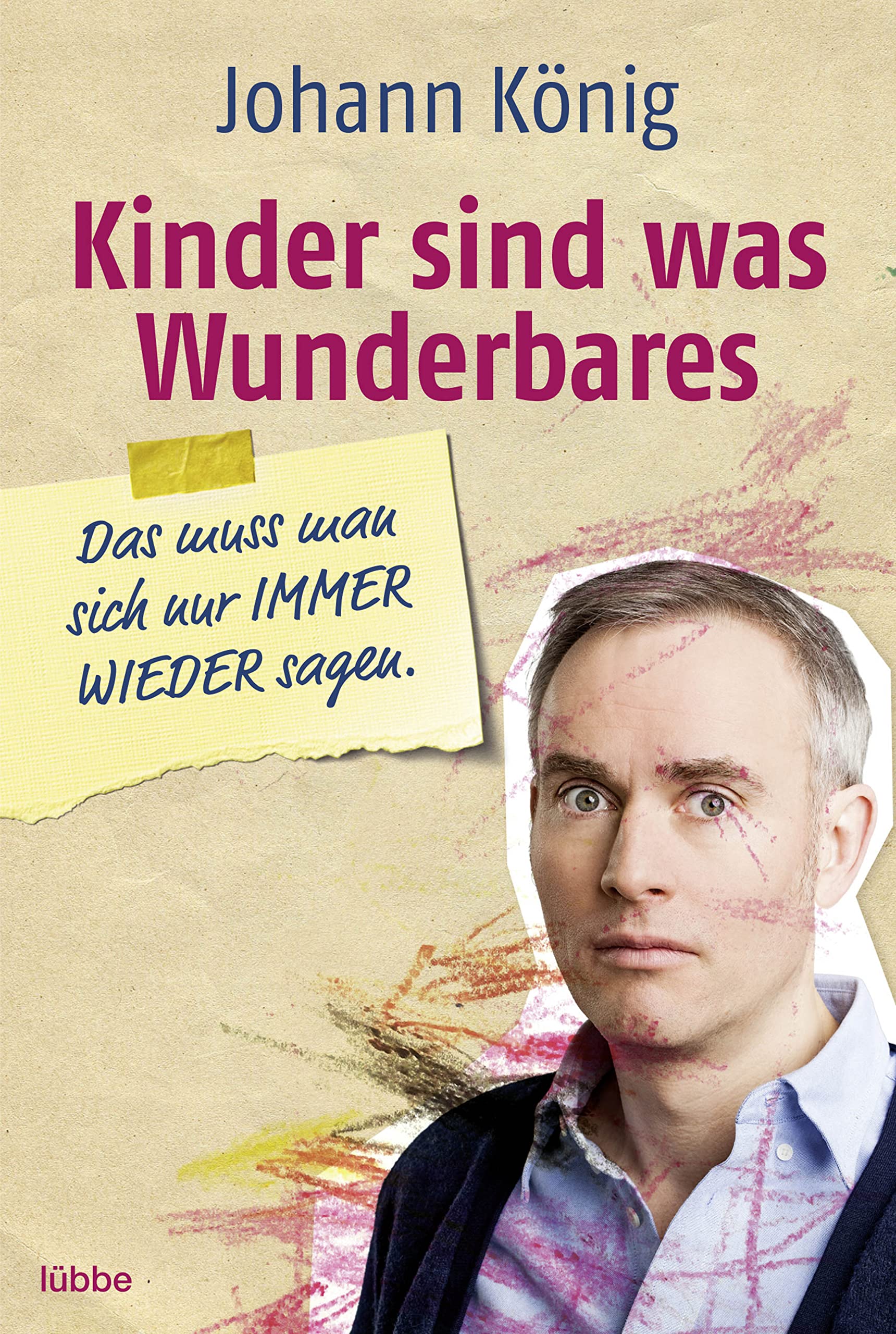 Kinder Sind Was Wunderbares : Das Muss Man Sich Nur Immer Wieder Sagen. Bastei-lübbe-taschenbuch ; Band 60872 : Sachbuch