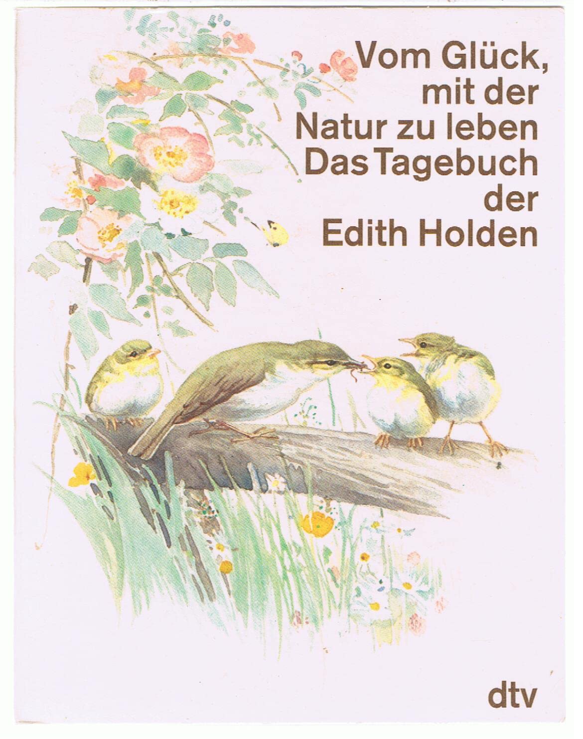 Vom Glück, Mit Der Natur Zu Leben. D. Tagebuch D. Edith Holden ; Naturbeobachtungen Aus D. Jahre 1906