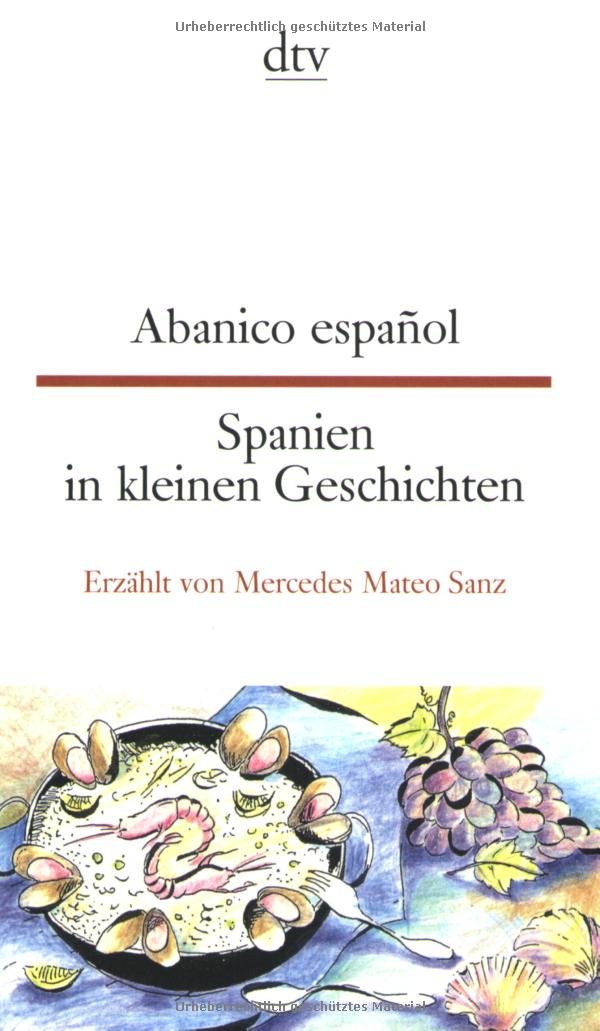 Abanico Espanol : = Spanien in Kleinen Geschichten. Erzählt Von Mercedes Mateo Sanz. Übers. Von Birgit Heerde. Ill. Von Louise Oldenbourg / Dtv ; 9329 : Dtv Zweisprachig : A, Originaltexte, Die Schon Anfängern Zugänglich Sind; Edition Langewiesche-brandt