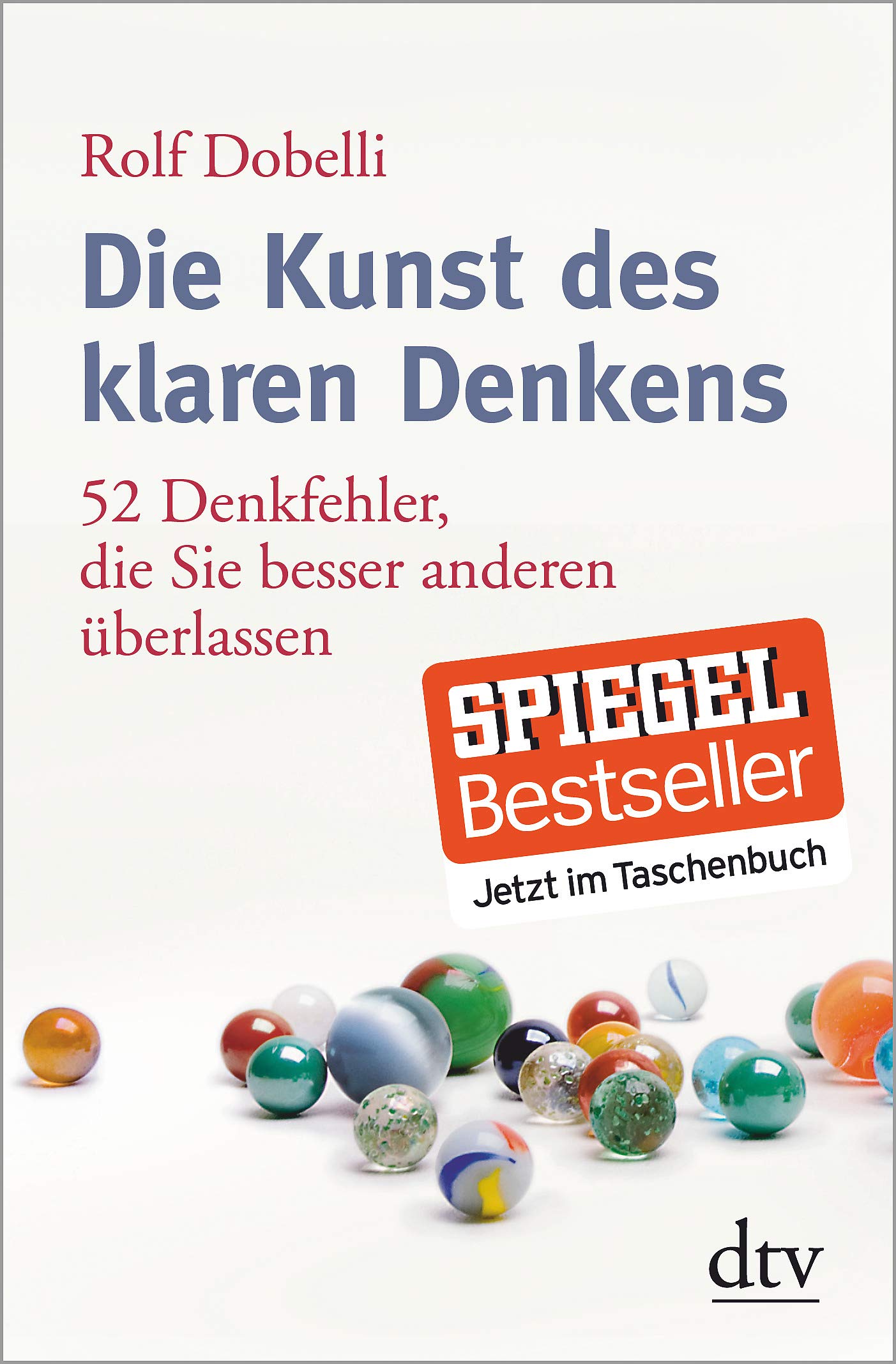 Die Kunst Des Klaren Denkens: 52 Denkfehler, Die Sie Besser Anderen Berlassen