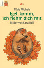 Igel, Komm, Ich Nehm Dich Mit in Großer Druckschrift