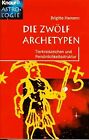 Die Zwölf Archetypen. Tierkreis Und Persönlichkeitsstruktur