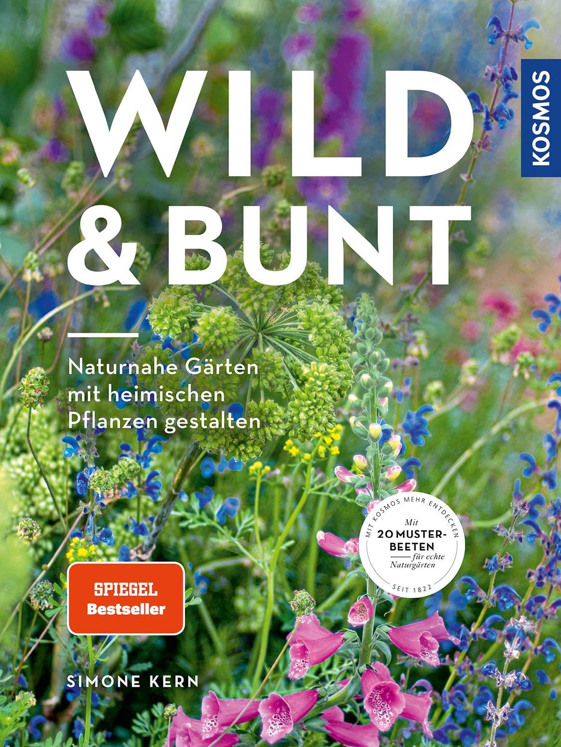 Wild & Bunt: Naturnahe Gärten Mit Heimischen Pflanzen Gestalten