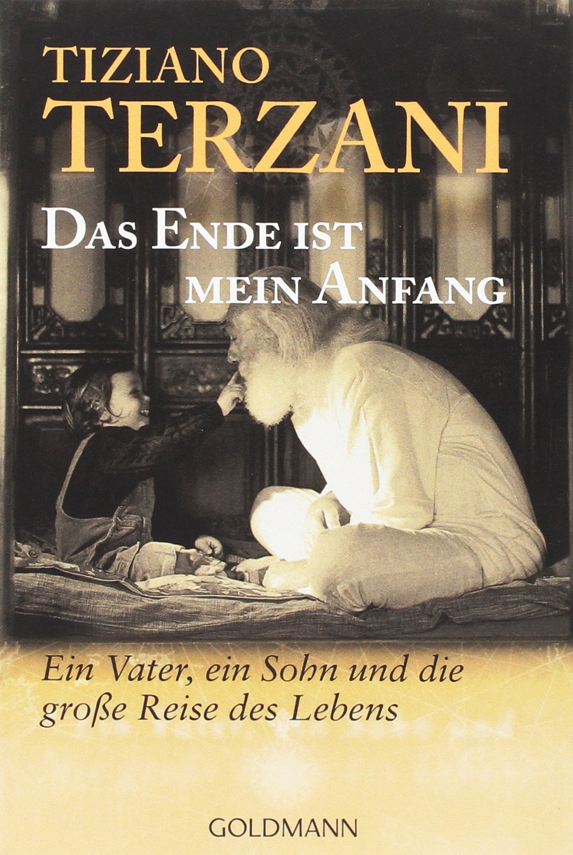 Das Ende Ist Mein Anfang: Ein Vater, Ein Sohn Und Die Große Reise Des Lebens