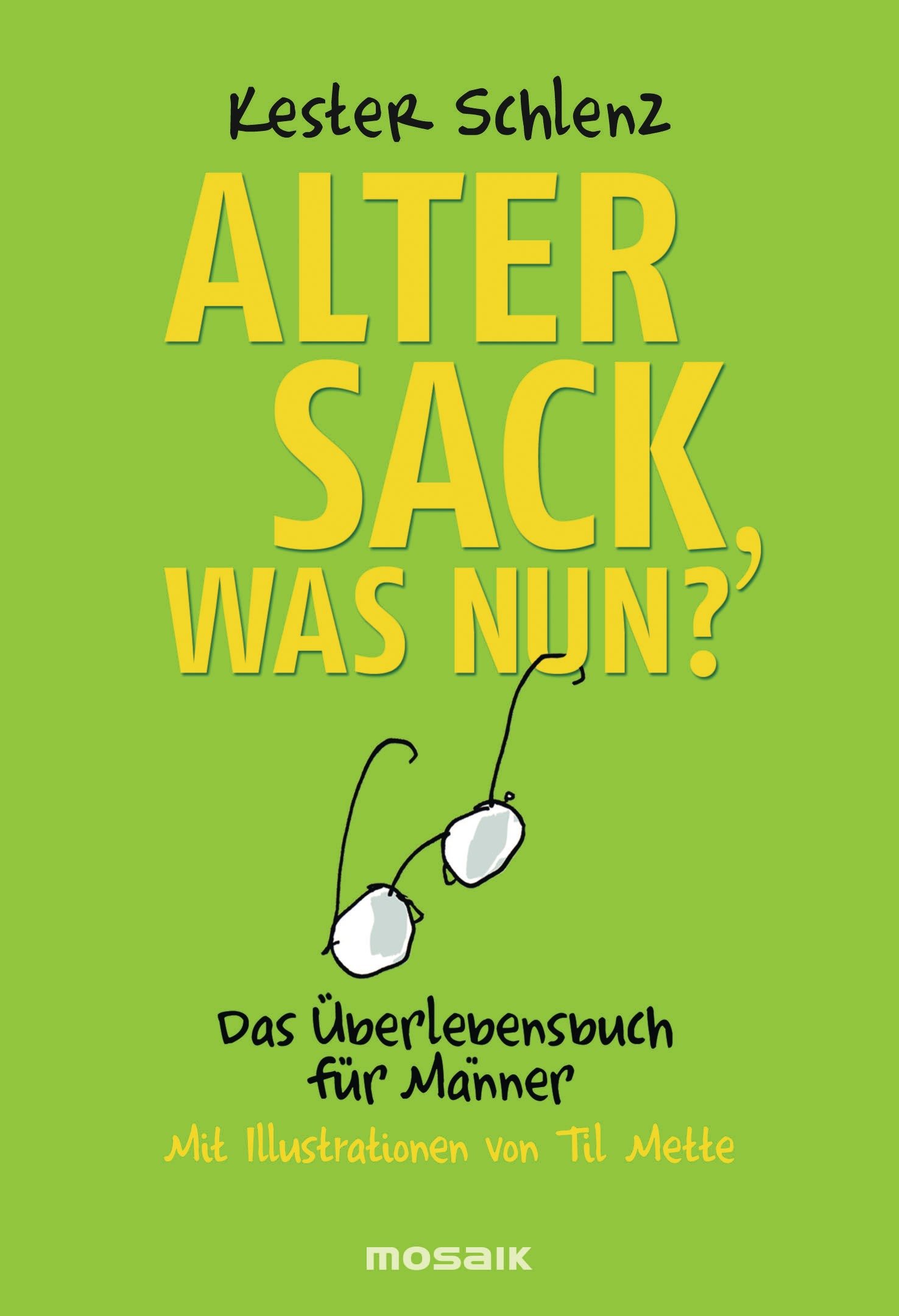 Alter Sack, Was Nun?: Das Überlebensbuch Für Männer - Mit Illustrationen Von Til Mette