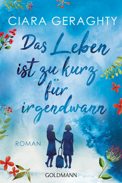 Das Leben Ist Zu Kurz Für Irgendwann: Roman