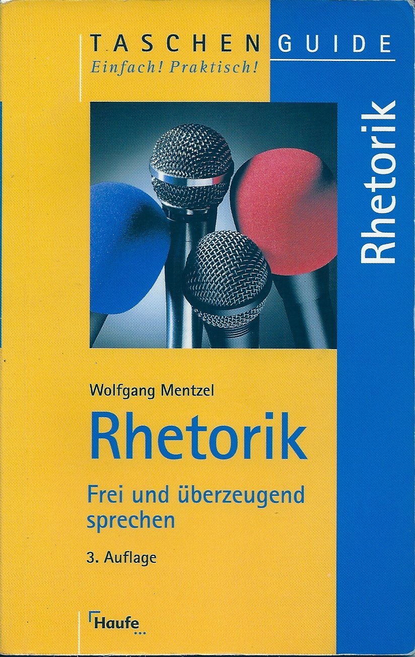 Rhetorik : Frei Und Überzeugend Sprechen. Von Wolfgang Mentzel. Mit Abb. Von Christian Mentzel / Taschenguide ; 3.