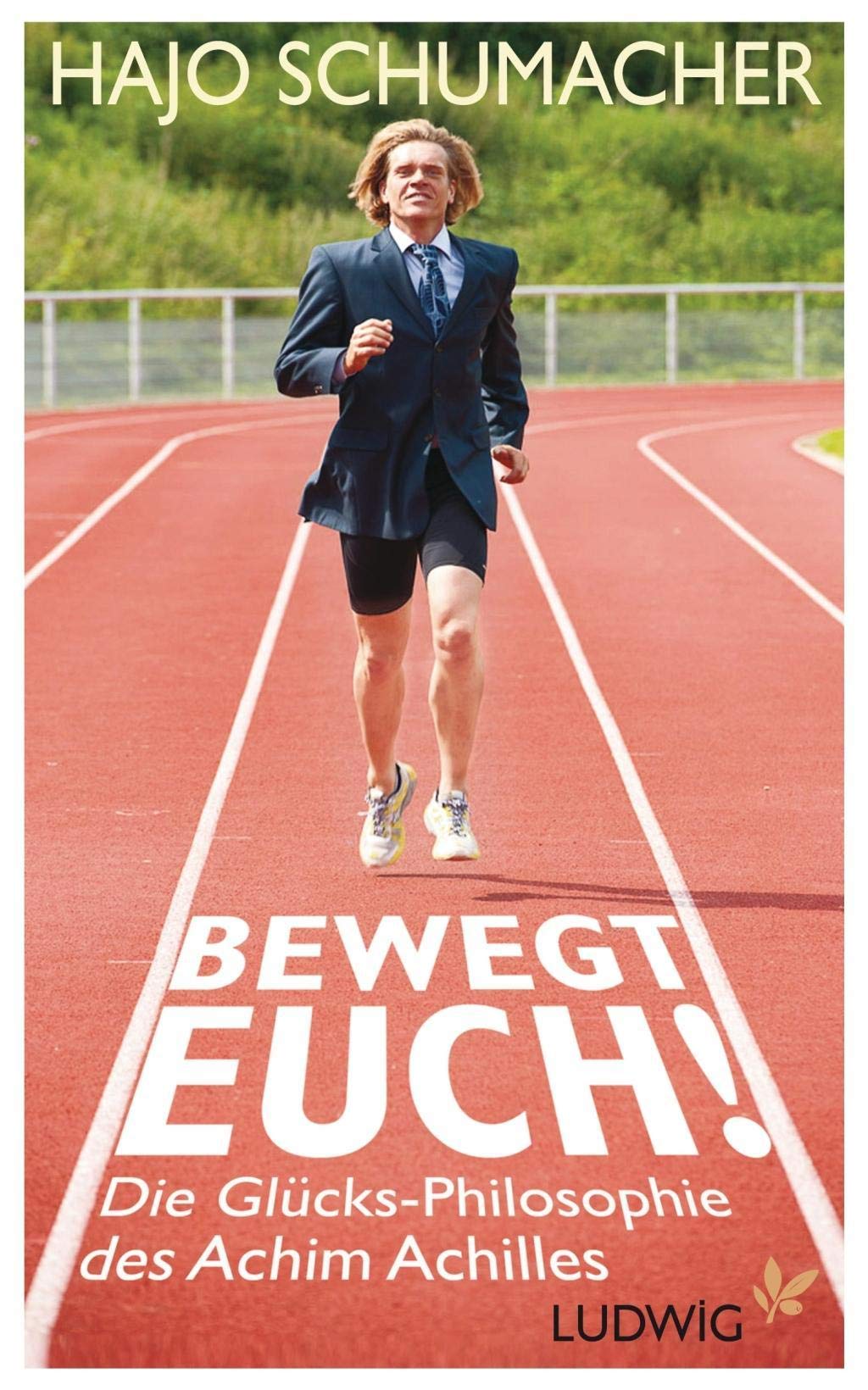 Bewegt Euch!: Die Glücks-philosophie Des Achim Achilles Die Glücks-philosophie Des Achim Achilles