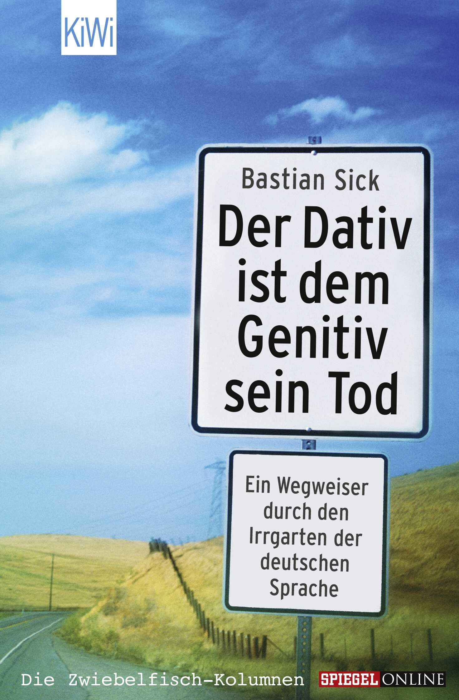 Der Dativ Ist Dem Genitiv Sein Tod: Ein Wegweiser Durch Den Irrgarten Der Deutschen Sprache. Die Zwiebelfisch-kolumnen / Spiegel-online: 863