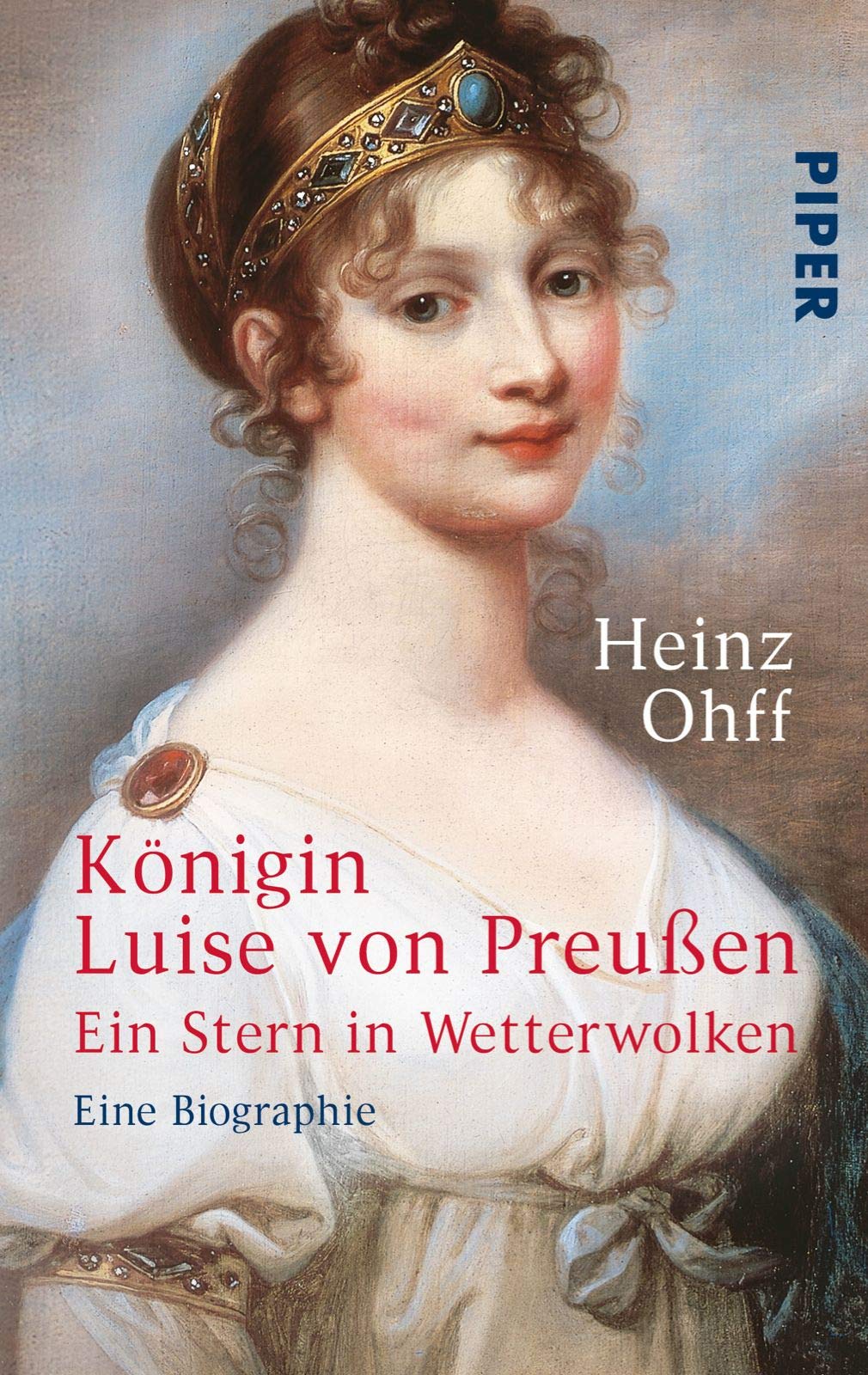 Königin Luise Von Preußen: Ein Stern in Wetterwolken - Eine Biographie Ein Stern in Wetterwolken - Eine Biographie