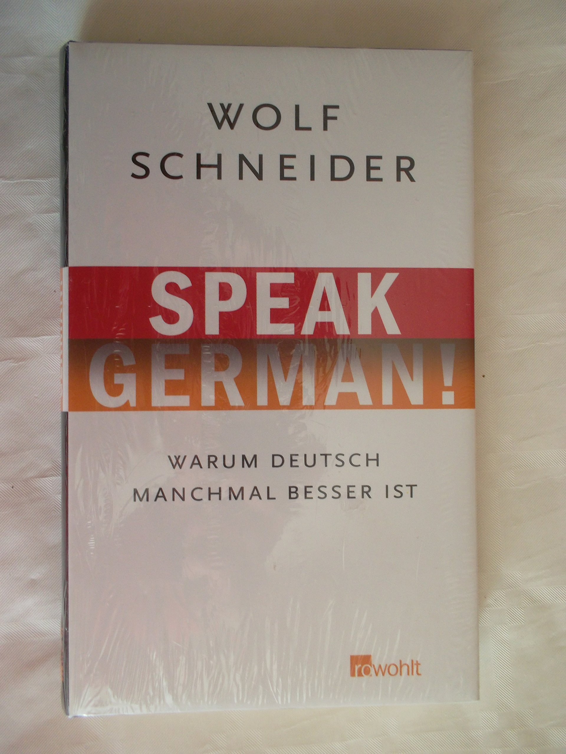 Speak German!: Warum Deutsch Manchmal Besser Ist