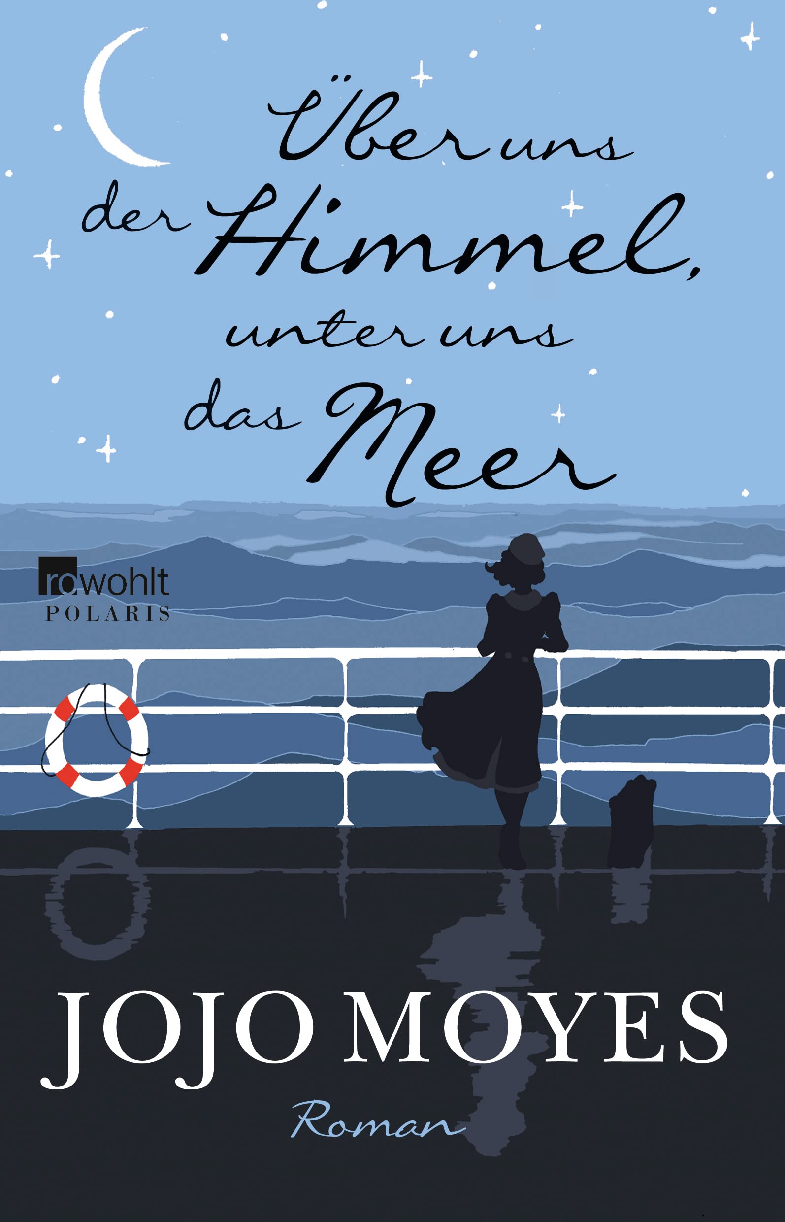 Über Uns Der Himmel, Unter Uns Das Meer : Roman. Jojo Moyes ; Aus Dem Englischen Von Katharina Naumann