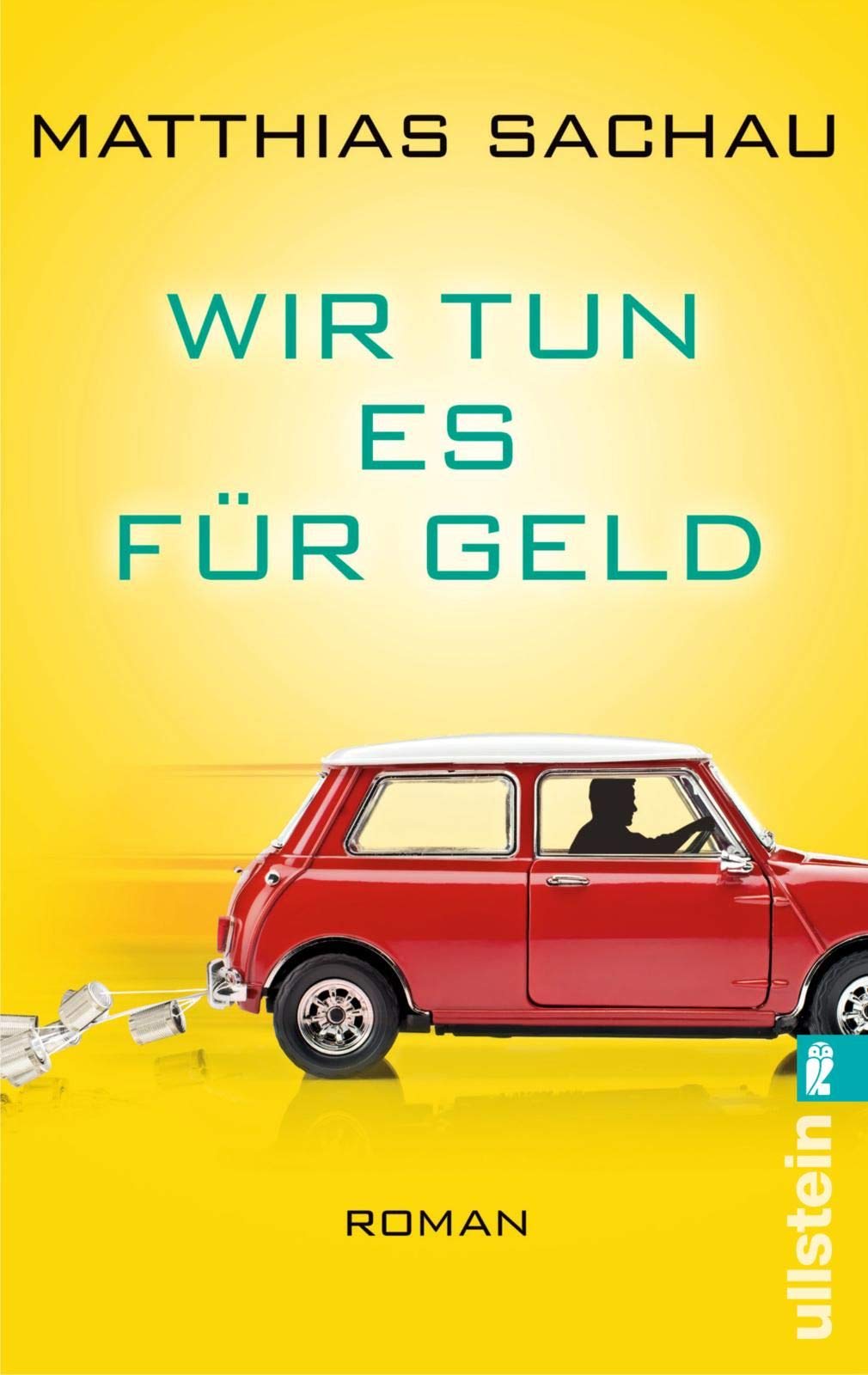 Wir Tun Es Für Geld : Roman. Ullstein ; 28144