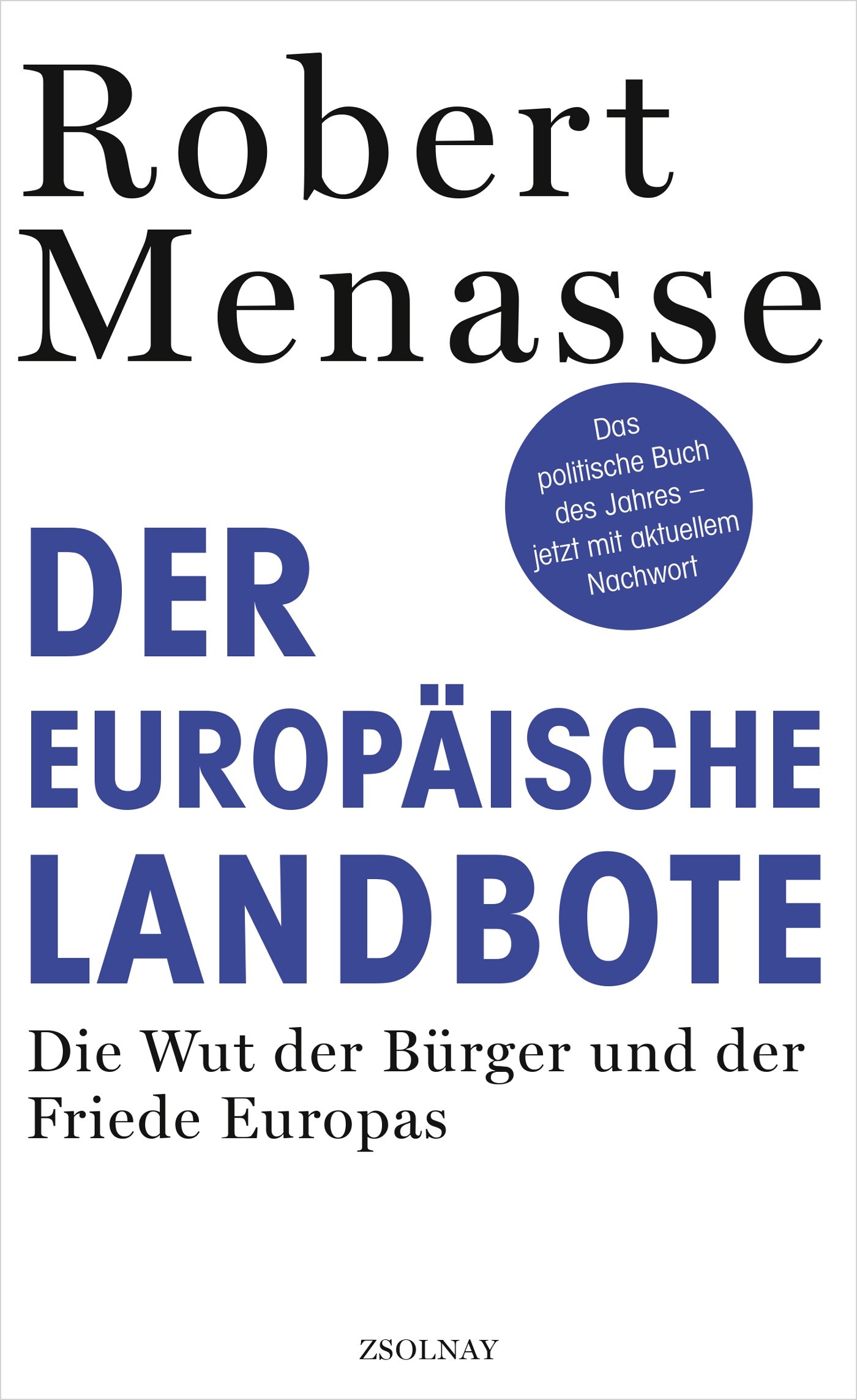 Der Europäische Landbote. Die Wut Der Bürger Und Der Friede Europas Oder Warum Die Geschenkte Demokratie Einer Erkämpften Weichen Muss.