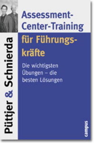 Assessment-center-training Für Führungskräfte : Die Wichtigsten Übungen - Die Besten Lösungen. Christian Püttjer & Uwe Schnierda. Ill. Von Hillar Mets.