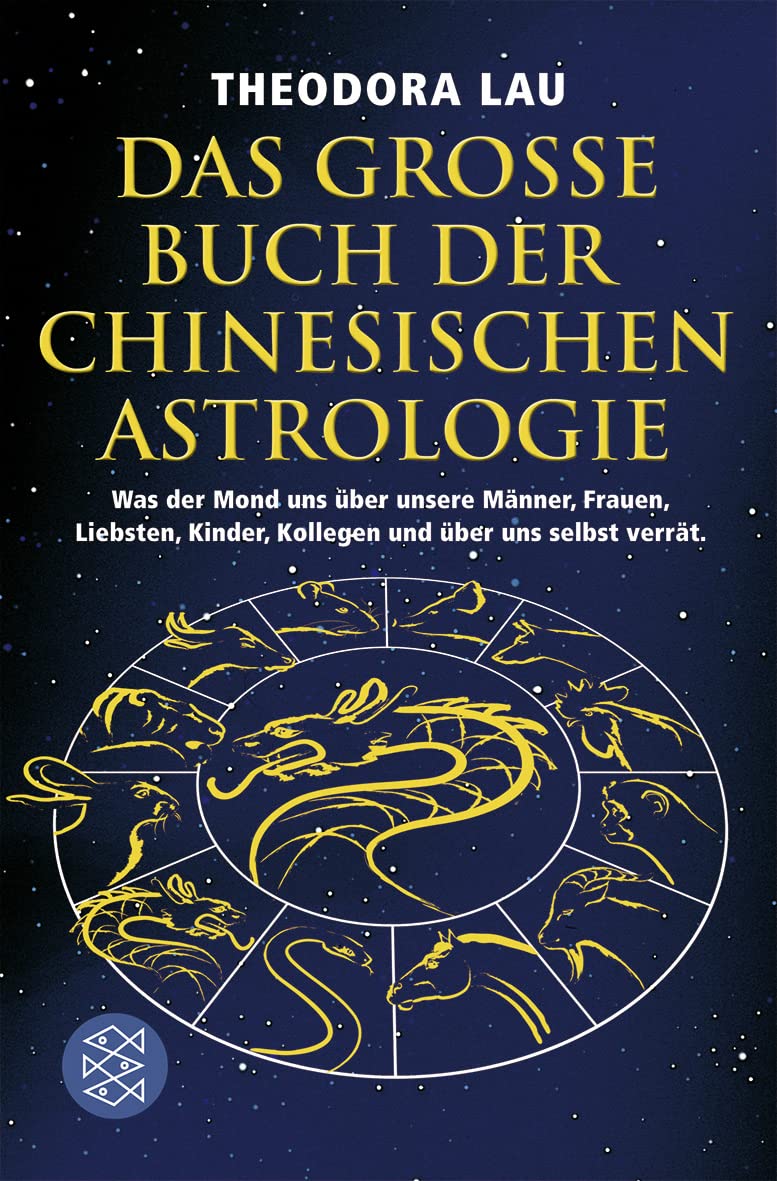 Das Große Buch Der Chinesischen Astrologie: Was Der Mond Uns Über Unsere Männer, Frauen, Liebsten, Kinder, Kollegen Und Über Uns Selbst Verrät