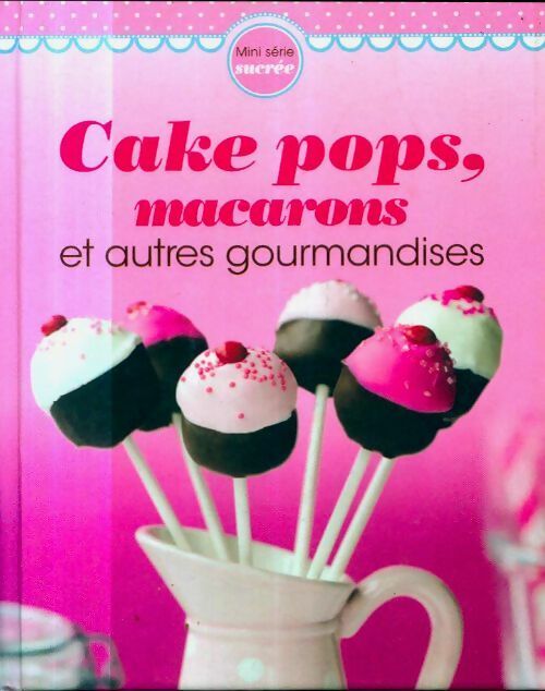 Cake Pops, Macarons et Autres Gourmandises