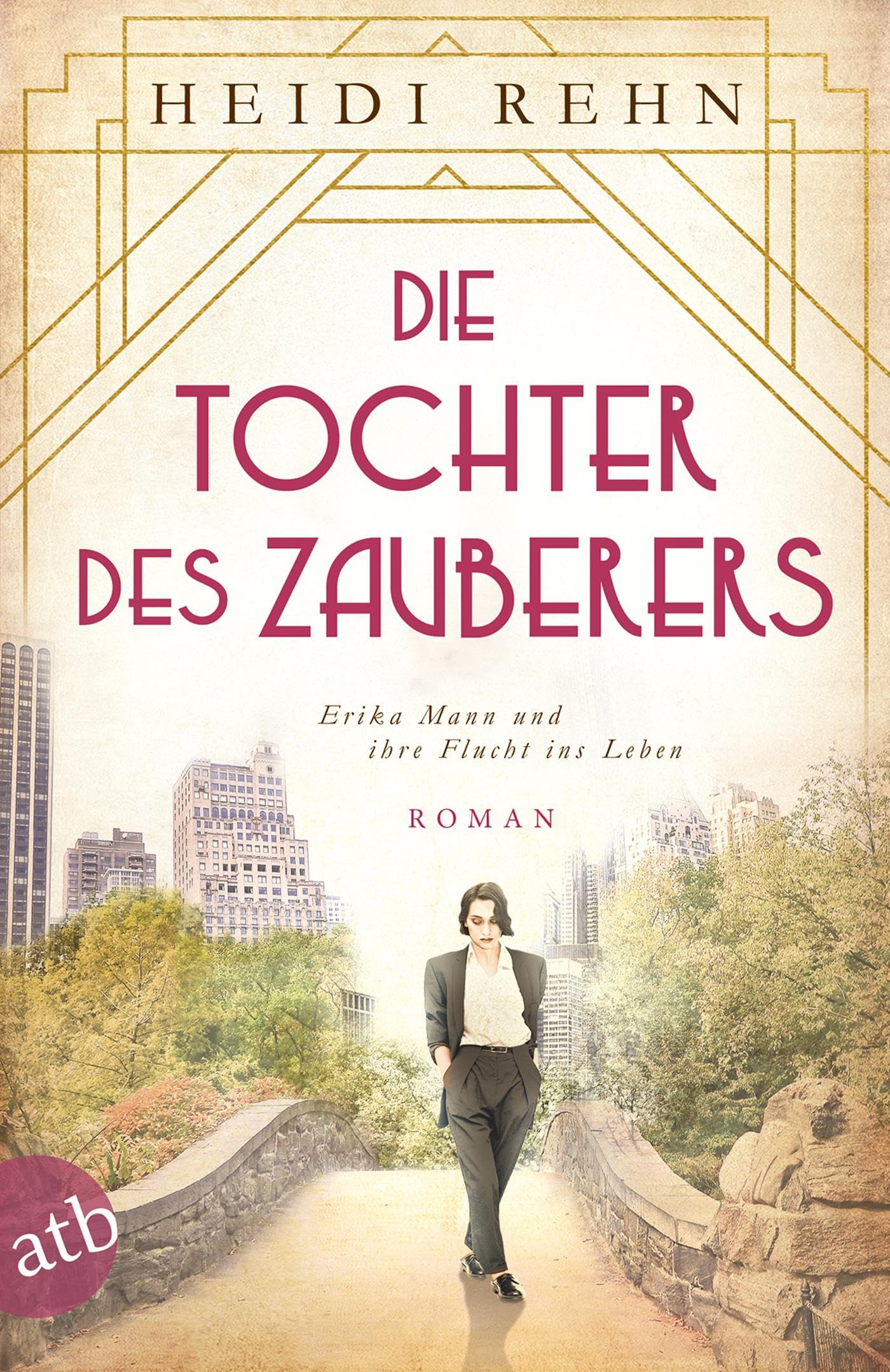 Die Tochter Des Zauberers - Erika Mann Und Ihre Flucht Ins Leben : Roman.