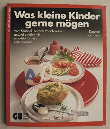 Was Kleine Kinder Gerne Mögen. Vom Krabbel- Bis Zum Vorschulalter Gesund Ernährt Mit Schadstoffarmen Lebensmitteln