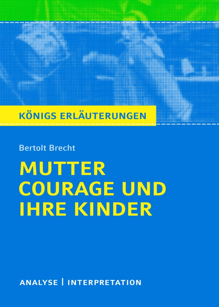 Mutter Courage Und Ihre Kinder. Textanalyse Und Interpretation: Alle Erforderlichen Infos Zum Autor, Werk, Epoche, Aufbau, Ausführliche Inhaltsangabe, ... Für Abitur, Klausur Und Referat.: 318