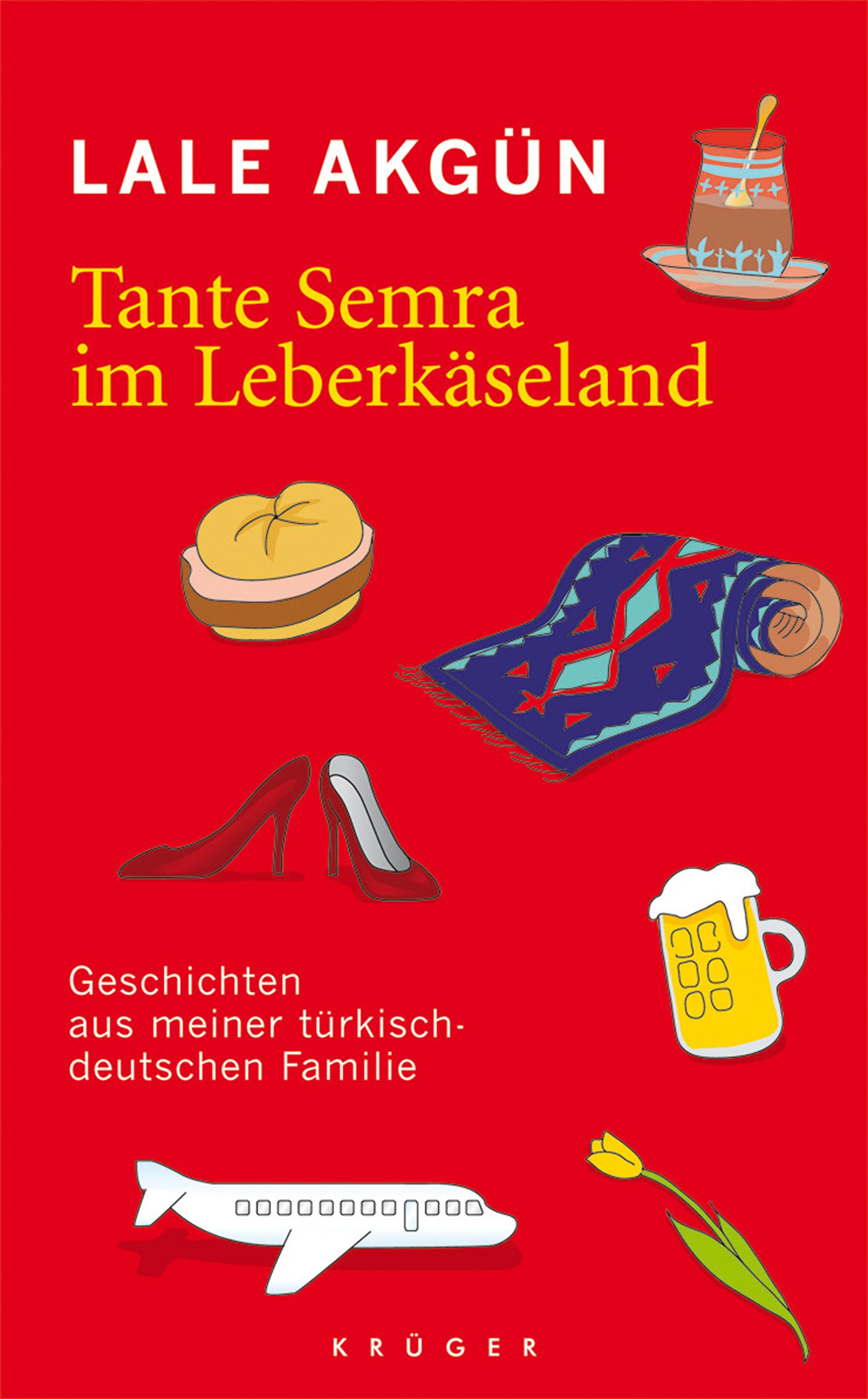 Tante Semra Im Leberkäseland: Geschichten Aus Meiner Türkisch-deutschen Familie