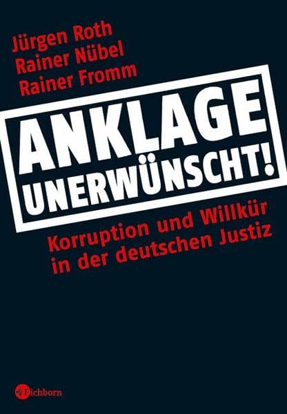 Anklage Unerwünscht!: Korruption Und Willkür in Der Deutschen Justiz