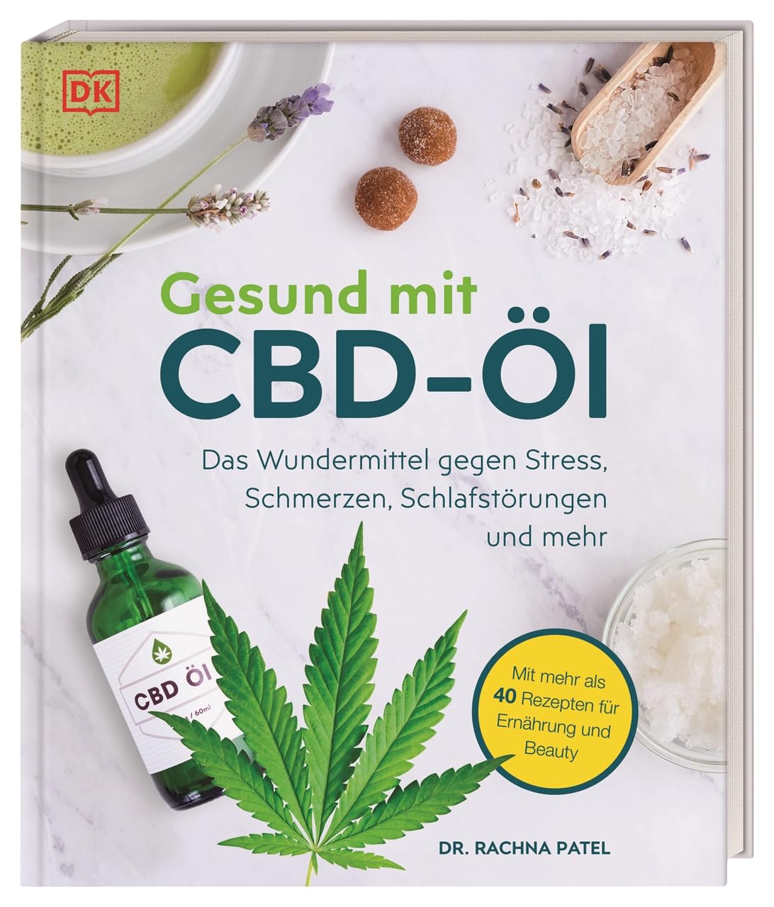 Gesund Mit Cbd-öl : Das Wundermittel Gegen Stress, Schmerzen, Schlafstörungen Und Mehr. Mit Mehr Als 40 Rezepten Für Ernährung Und Beauty