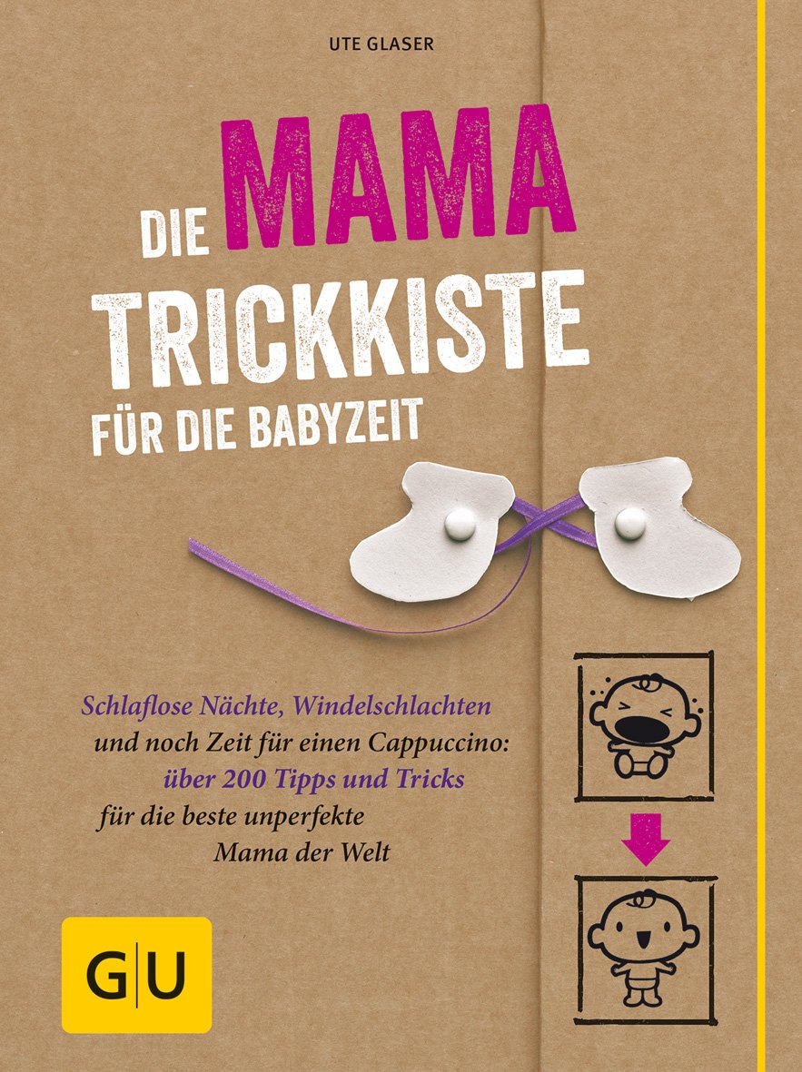 Die Mama-trickkiste Für Die Babyzeit: Schlaflose Nächte, Windelschlachten Und Noch Zeit Für Einen Cappuccino: Über 200 Tipps Und Tricks Für Die Beste . Welt