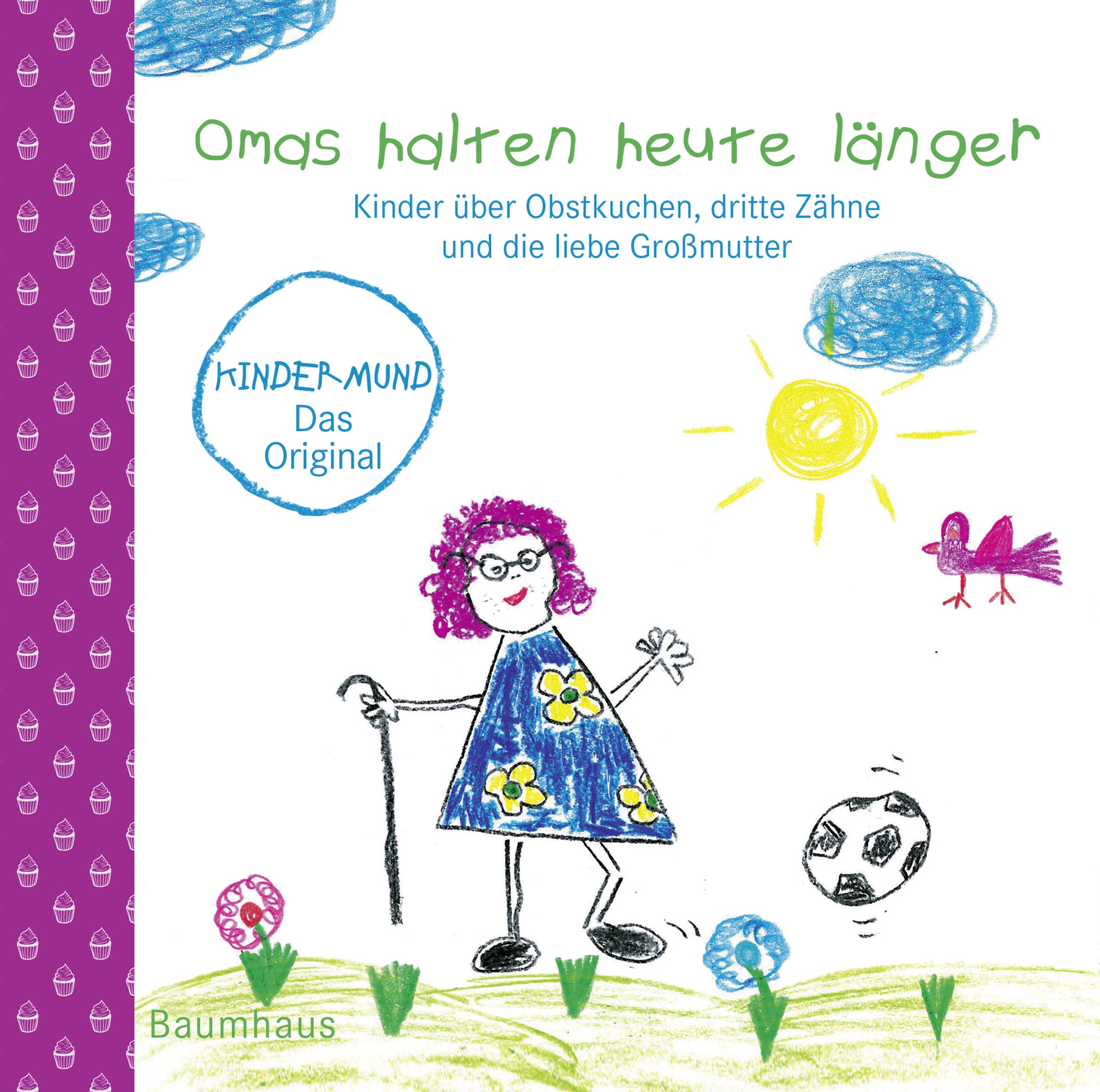 Omas Halten Heute Länger : Kinder Über Obstkuchen, Falsche Zähne Und Die Liebe Großmutter. Aufgeschrieben Und Ill. Von Schülerinnen Und Schülern. Hrsg. Von Christa Hein / Kindermund