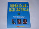 Japanisches Heilströmen : Altes Volkswissen Zur Selbsthilfe / Strahlende Gesundheit - Energie - Lebensfreude. Ein Bio-ratgeber.