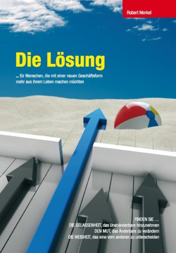 Die Lösung - Für Menschen, Die Mit Einer Neuen Geschäftsform Mehr Aus Ihrem Leben Machen Möchten.