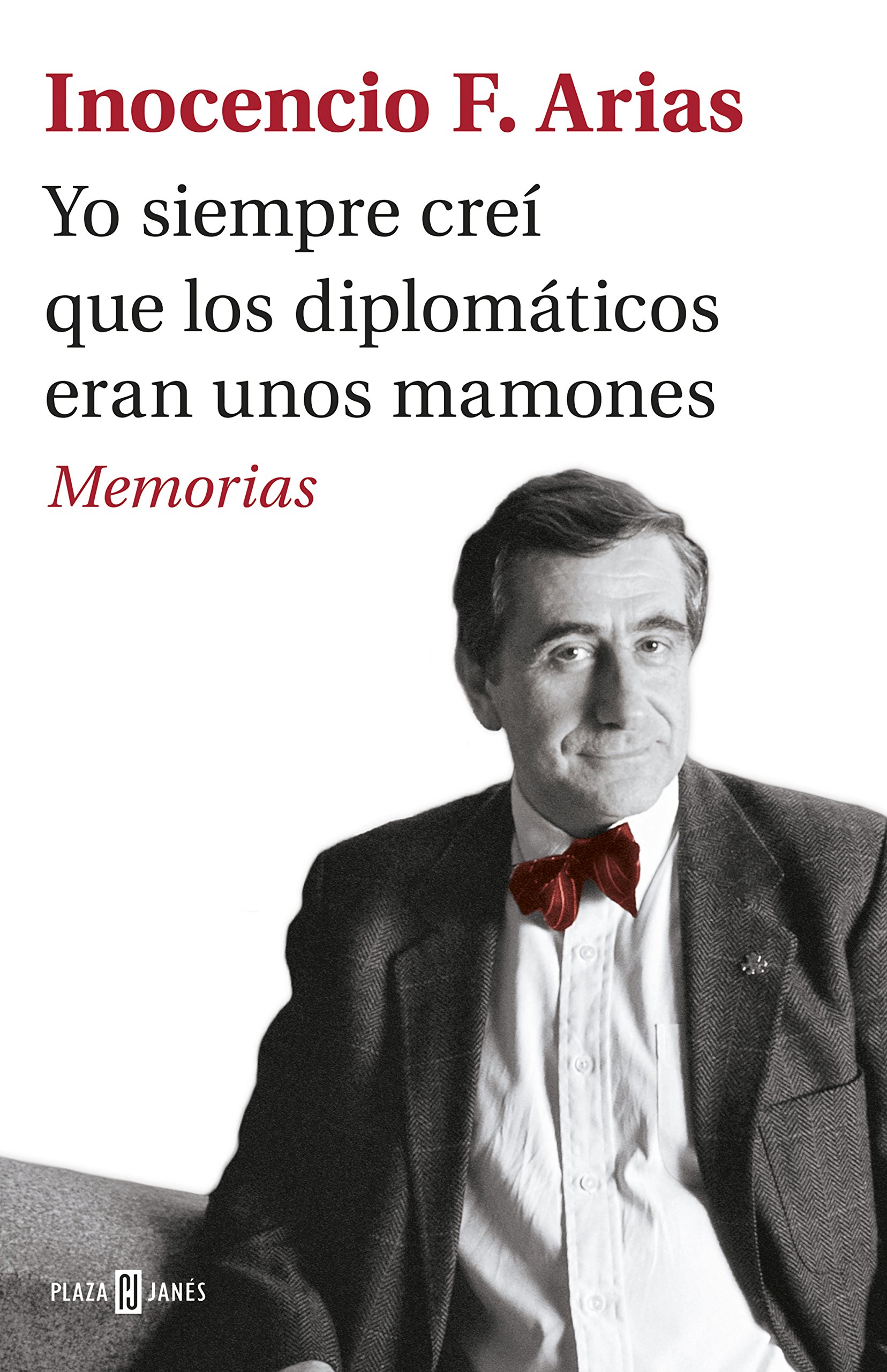 Yo Siempre Creí Que los Diplomáticos Eran Unos Mamones: Memorias