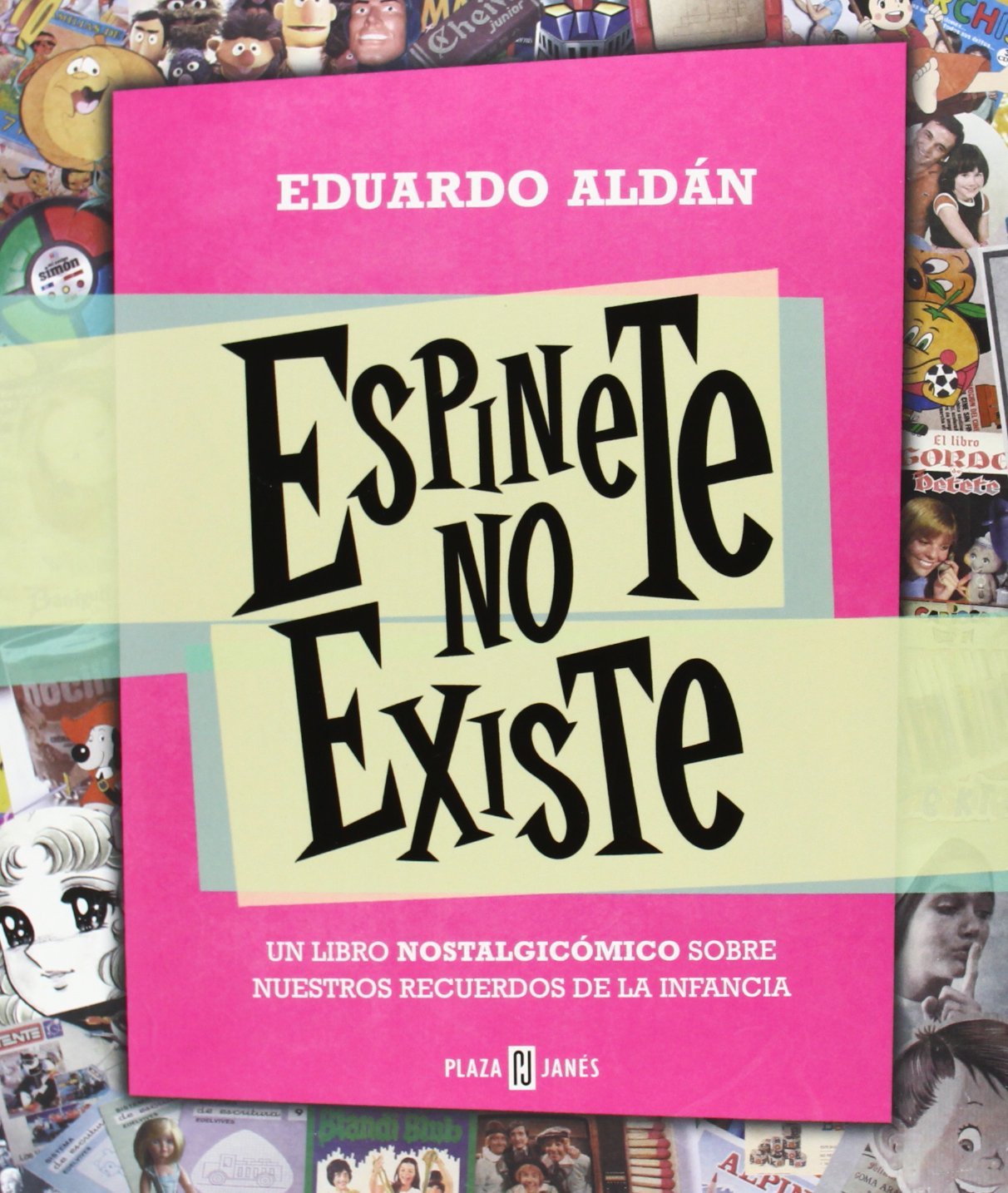 Espinete No Existe: Un Libro Nostalgicómico sobre Nuestros Recuerdos de la Infancia