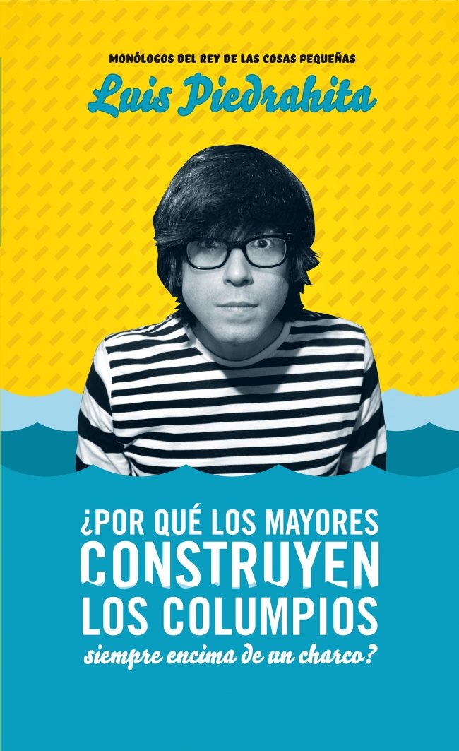 ¿por Qué los Mayores Construyen los Columpios Siempre Encima de Un Charco?: Monólogos Del Rey de las Cosas Pequeñas